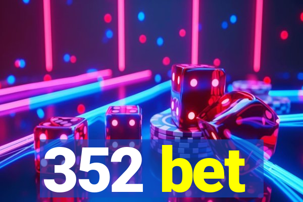 352 bet