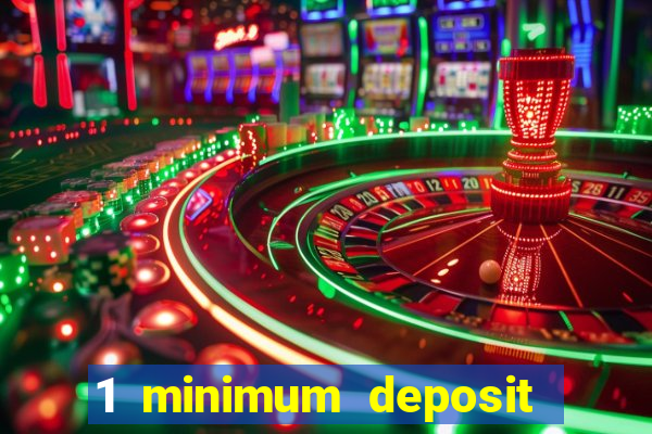 1 minimum deposit online casino