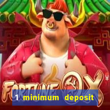 1 minimum deposit online casino