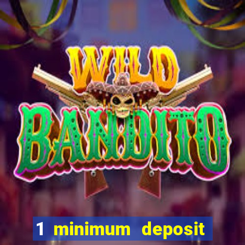 1 minimum deposit online casino