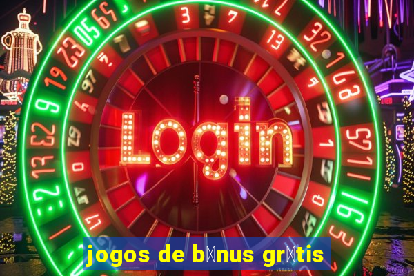 jogos de b么nus gr谩tis