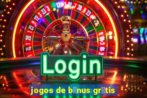 jogos de b么nus gr谩tis