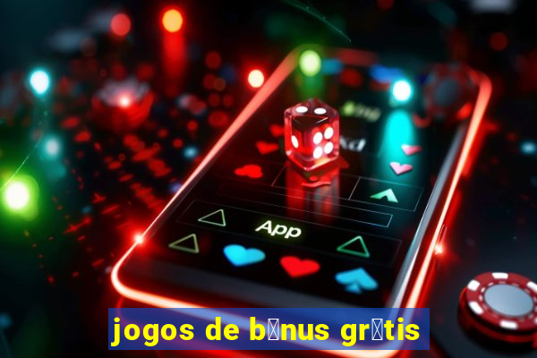 jogos de b么nus gr谩tis