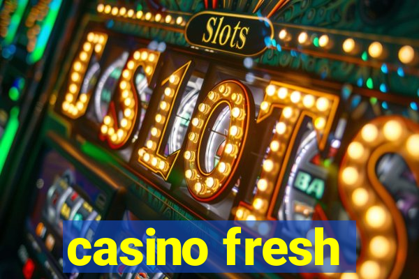 casino fresh