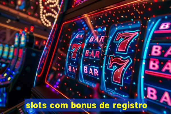 slots com bonus de registro