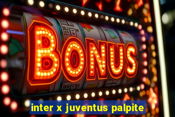 inter x juventus palpite