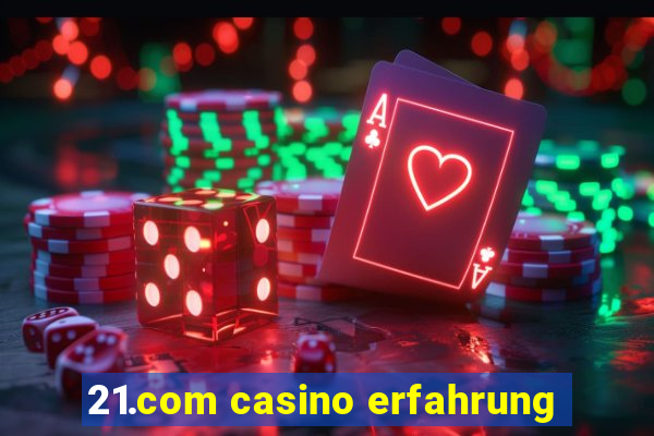 21.com casino erfahrung