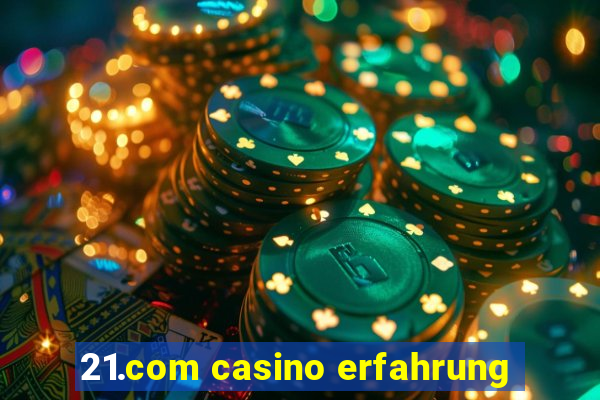 21.com casino erfahrung