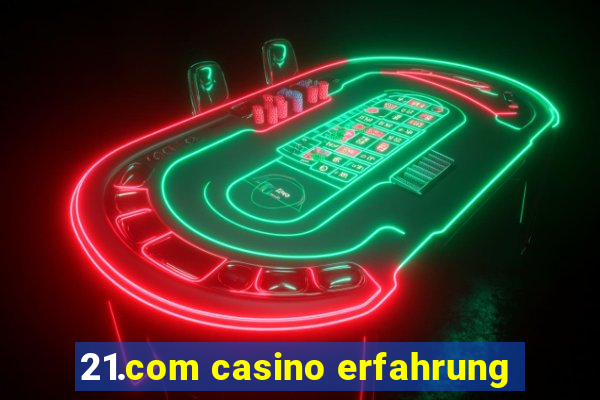 21.com casino erfahrung