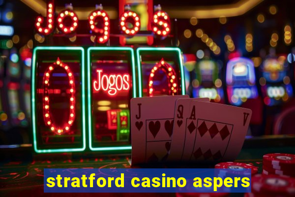 stratford casino aspers