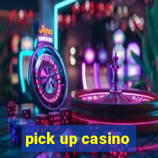 pick up casino