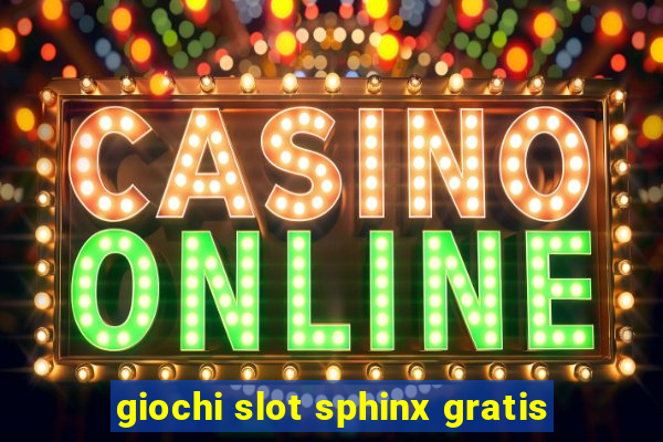 giochi slot sphinx gratis