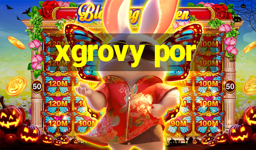 xgrovy por