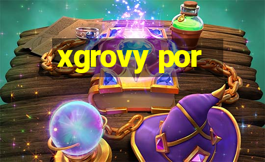 xgrovy por