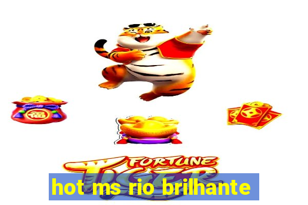 hot ms rio brilhante