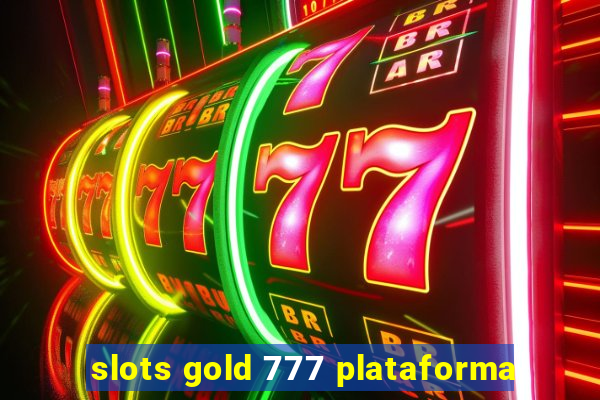 slots gold 777 plataforma