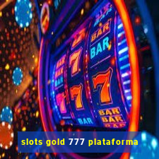 slots gold 777 plataforma