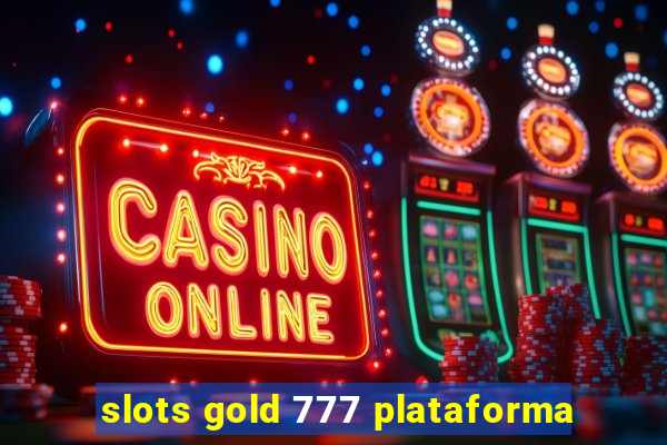 slots gold 777 plataforma