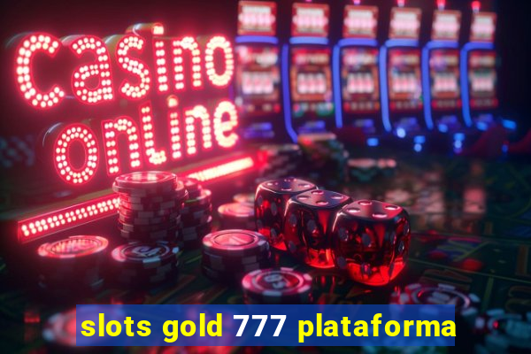 slots gold 777 plataforma