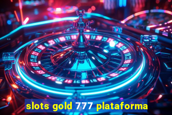 slots gold 777 plataforma