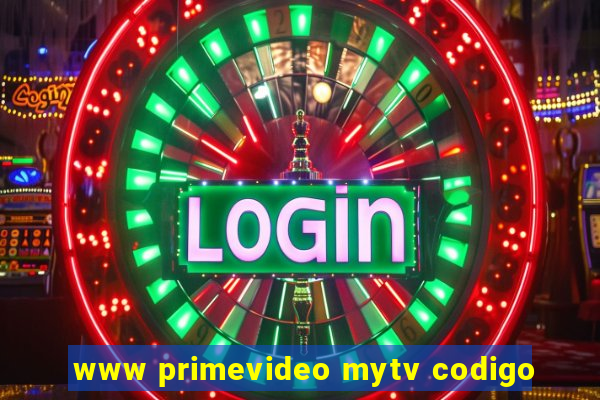 www primevideo mytv codigo