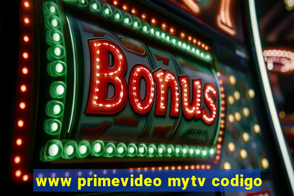 www primevideo mytv codigo