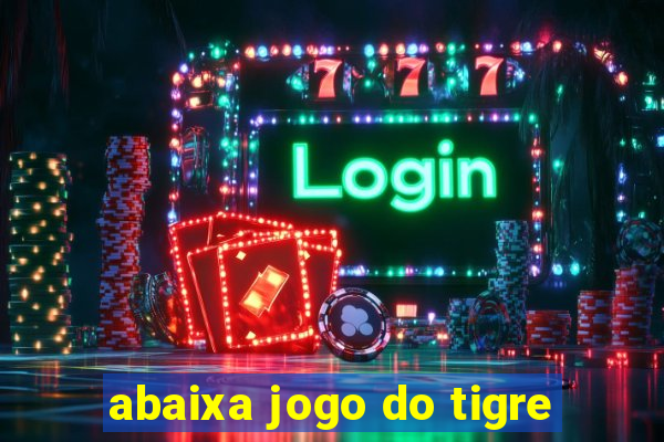 abaixa jogo do tigre