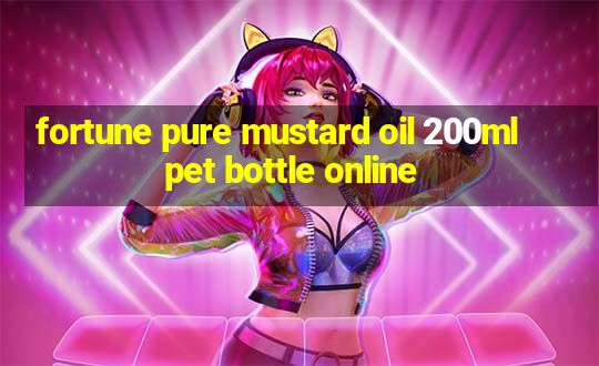 fortune pure mustard oil 200ml pet bottle online