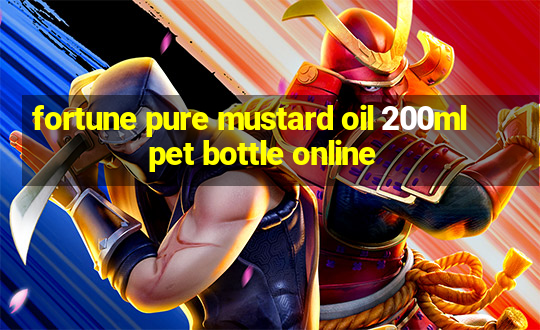 fortune pure mustard oil 200ml pet bottle online