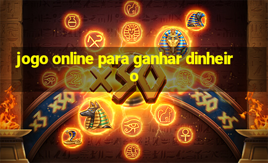 jogo online para ganhar dinheiro