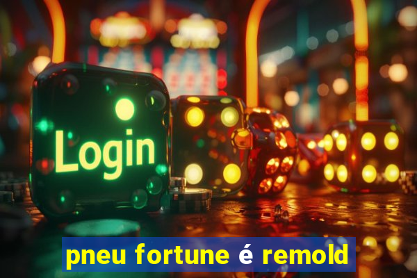 pneu fortune é remold