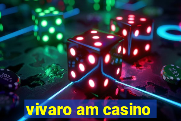 vivaro am casino