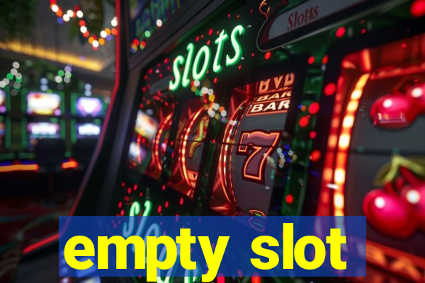 empty slot