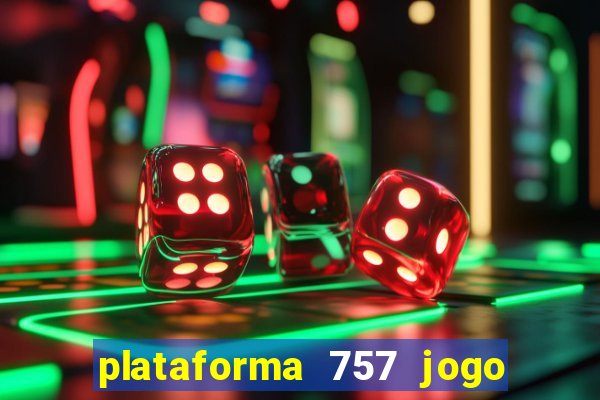 plataforma 757 jogo é confiável