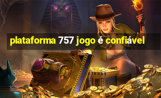 plataforma 757 jogo é confiável