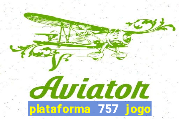 plataforma 757 jogo é confiável