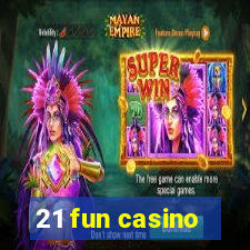 21 fun casino