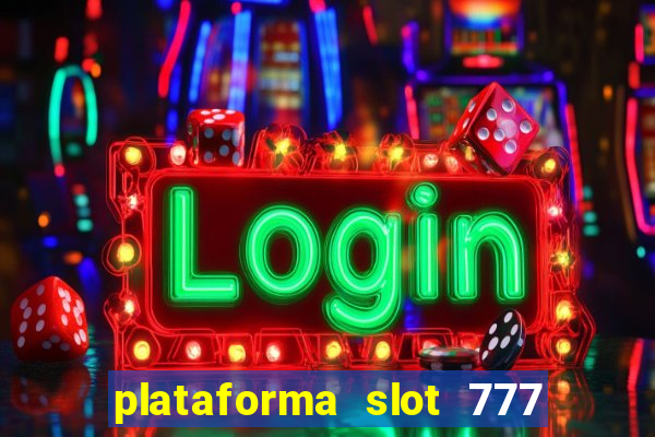 plataforma slot 777 é confiável