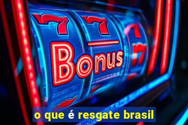 o que é resgate brasil