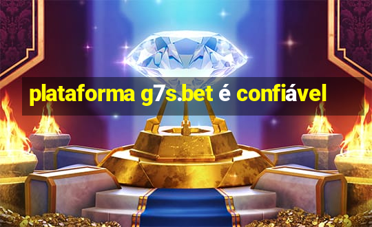 plataforma g7s.bet é confiável