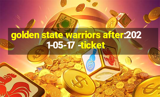 golden state warriors after:2021-05-17 -ticket