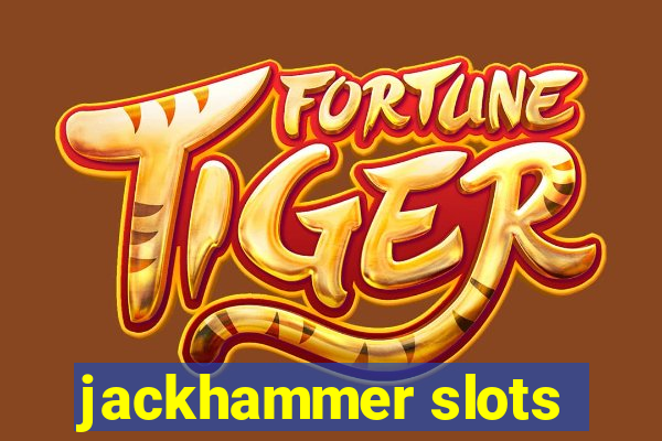 jackhammer slots