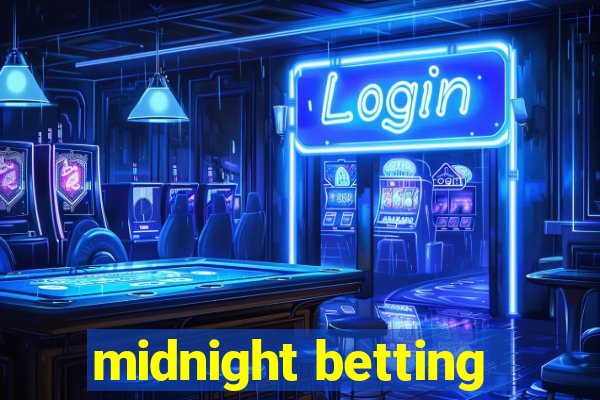 midnight betting