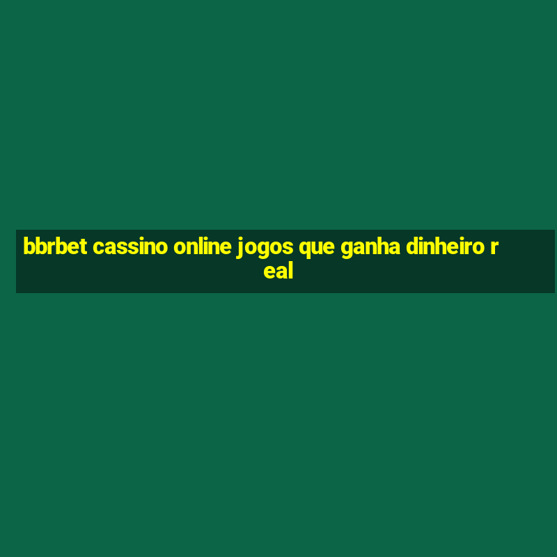 bbrbet cassino online jogos que ganha dinheiro real