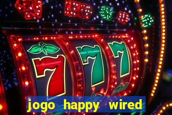 jogo happy wired paga mesmo