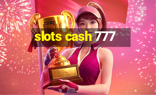 slots cash 777