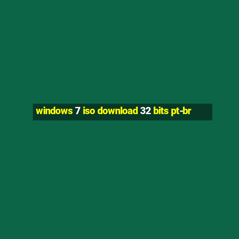 windows 7 iso download 32 bits pt-br