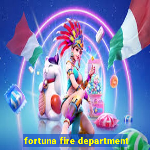 fortuna fire department