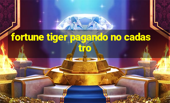 fortune tiger pagando no cadastro