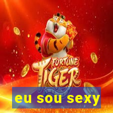 eu sou sexy